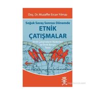 SOĞUK SAVAŞ SONRASI DÖNEMDE ETNIK ÇATIŞMALAR - MUZAFFER ERCAN YILMAZ