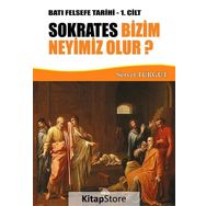Sokrates Bizim Neyimiz Olur? - Batı Felsefe Tarihi 1. Cilt - Servet Turgut