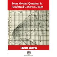Some Mooted Questions In Reinforced Concrete Design Edward Godfrey