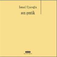 Son Çentik - Ismail Uyaroglu