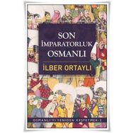 SON İMPARATORLUK OSMANLI OSMANLI'YI YENIDEN KEŞFETMEK 2 - İLBER ORTAYLI