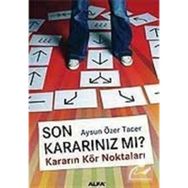 SON KARARINIZ MI? KARARIN KÖR NOKTALARI - AYSUN ÖZER TACER