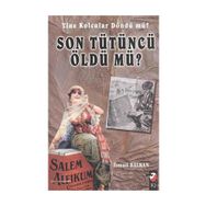 SON TÜTÜNCÜ ÖLDÜ MÜ ? - İSMAİL BAYKAL