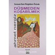 SONSUZA ESEN RÜZGARLARIN ÖNÜNDE DÜŞMEDEN KOŞABİLMEK - AHMET NERGIZ