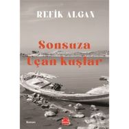 Sonsuza Uçan Kuşlar - Refik Algan