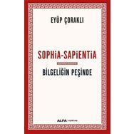 Sophia-Sapientia Bilgeliğin Peşinde Eyüp Çoraklı Alfa Yayınları