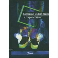 SORMADAN GIDILIR BAZEN - H. TUĞRUL ATASOY