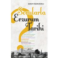 Sorularla Erzurum Tarihi - Murat Küçükuğurlu