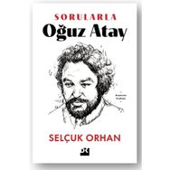 Sorularla Oğuz Atay - Selçuk Orhan