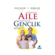 Sorumlu Aile Sorunsuz Gençlik - Semra Çöl Oğuz Saygın