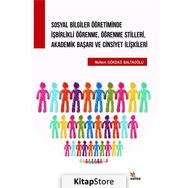 Sosyal Bilgiler Öğretiminde İşbirlikli Öğrenme, Öğrenme Stilleri, Akademik Başarı ve Cinsiyet İlişki - Meltem Gökdağ Baltaoğlu