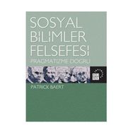 SOSYAL BILIMLER FELSEFESI PRAGMATIZME DOĞRU - PATRICK BAERT