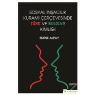 Sosyal İnşacılık Kuramı Çerçevesinde Türk ve Bulgar Kimliği - Emine Alpay