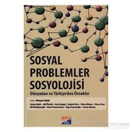 SOSYAL PROBLEMLER SOSYOLOJISI : DÜNYADAN VE TÜRKİYE'DEN ÖRNEKLER - NURŞEN ADAK