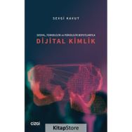 Sosyal Teknolojik ve Psikolojik Boyutlarıyla Dijital Kimlik - Sevgi Kavut