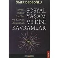 SOSYAL YAŞAM VE DINI KAVRAMLAR TEVRAT-ZEBUR-İNCILLER VE KURAN AÇISINDAN - ÖMER DEDEOĞLU