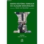 SOSYO KÜLTÜREL FARKLILIK VE ALAŞIM MEKANLARI KENT VE KENTLER - NESLIHAN SAM;RIZA SAM