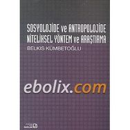 Sosyolojide ve Antropolojide Niteliksel Yöntem ve Araştırma - Belkıs Kümbetoğlu
