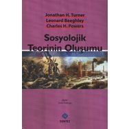SOSYOLOJIK TEORININ OLUŞUMU - CHARLES H. POWERS;JONATHAN H. TURNER;LEONARD BEEGHLEY