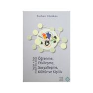 Sosyolojik ve Sosyal Psikolojik Görüş Açısıyla Öğrenme, Etkileşme, Sosyalleşme, Kültür ve Kişilik - Turhan Yörükan