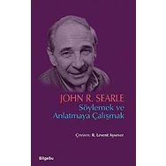 Söylemek ve Anlatmaya Çalışmak - John R. Searle