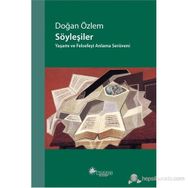 SÖYLEŞILER YAŞAMI VE FELSEFEYI ANLAMA SERÜVENI - DOĞAN ÖZLEM