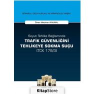 Soyut Tehlike Bağlamında Trafik Güvenliğini Tehlikeye Sokma Suçu - Ömer Metehan Aynural