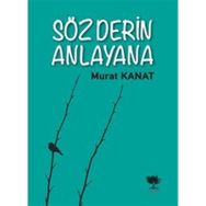 Söz Derin Anlayana Murat Kanat