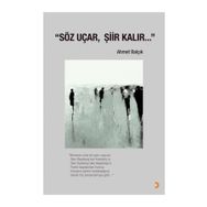 Söz Uçar, Şiir Kalır - Ahmet Balçık