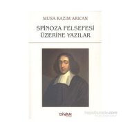 Spinoza Felsefesi Üzerine Yazılar - Musa Kazım Arıcan
