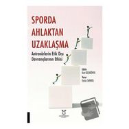 Sporda Ahlaktan Uzaklaşma: Antrenörlerin Etik Dışı Davranışlarının Etkisi - Akademisyen Kitabevi