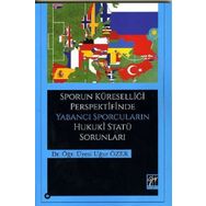 Sporun Küreselliği Perspektifinde Yabancı Sporcuların Hukuki Statü Sorunları - Uğur Özer