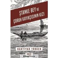 Ştanke Bey Ve Çoruh Kayıkçısının Kızı - Bahtiyar Türker