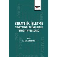 Stratejik İşletme Yönetiminde Teknolojinin Endüstriyel Süreci - Bülent Akkoyun