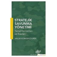 Stratejik Savunma Yönetimi : Temel Kavramları ve Esasları - Haluk Korkmazyürek