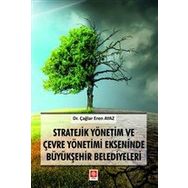 Stratejik Yönetim ve Çevre Yönetimi Ekseninde Büyükşehir Belediyeleri - Çağlar Eren Ayaz