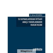 Su Kaynaklarından İktisadi Amaçlı Yararlanmanın Hukuki Rejimi - Mehmet Arslanoğlu