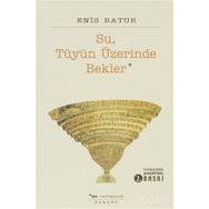 SU TÜYÜN ÜZERİNDE BEKLER - ENIS BATUR