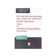Suç İşlemek Amacıyla Örgüt Kurma Suçu ve Etkin Pişmanlık 5237 Sayılı Türk Ceza Kanununda - Veysel Gültaş