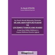 Suç İsnadı Altında Bulunanlar Yönünden Silahların Eşitliği İlkesi ve Çelişmeli Yargılama Hakkı - Burak Güngör