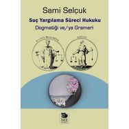 Suç Yargılama Süreci Hukuku Dogmatiği ve ya Grameri - Sami Selçuk