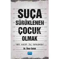 Suça Sürüklenen Çocuk Olmak Yeni Neslin Suç Deneyimleri - Öner Solak