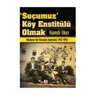SUÇUMUZ KÖY ENSTİTÜLÜ OLMAK - HAMDI İLKER