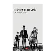 Suçumuz Neydi? - Sadık Gültekin