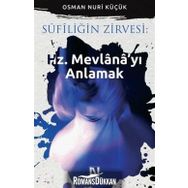 Sufiliğin Zirvesi Hz. Mevlana’yı Anlamak - Osman Nuri Küçük