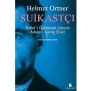 SUİKASTÇI HITLER'I TEK BAŞINA ÖLDÜRMEK İSTEYEN ADAM - GEORG ELSER - HELMUT ORTNER