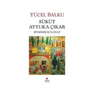 SÜKUT AYYUKA ÇIKAR BİTMEMİŞ KÜLLİYAT - YÜCEL BALKU