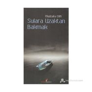SULARA UZAKTAN BAKMAK - MUSTAFA CAN
