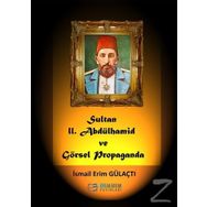 Sultan 2. Abdülhamid ve Görsel Propaganda - İsmail Erim Gülaçtı