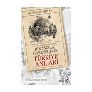 Sultan Abdülhamid Döneminde Bir İngiliz Gazetecinin Türkiye Anıları - Sidney Whitman